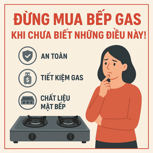 Đừng Mua Bếp Gas Khi Chưa Biết Những Điều Này!
